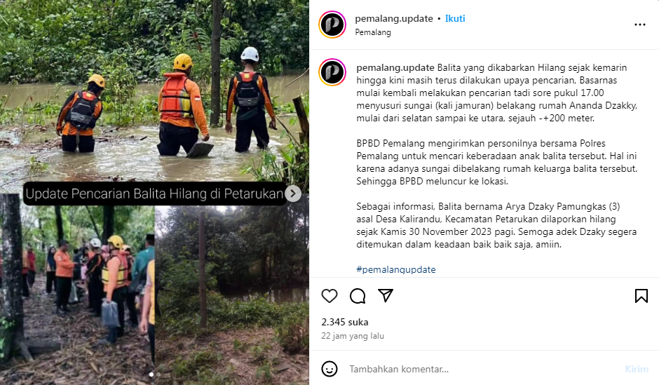 Upaya pencarian yang dilakukan Basarnas, BPBD Pemalang beserta Polres Pemalang untuk mencari keberadaan Arya Dzaky Pamungkas, balita yang hilang sejak Kamis (30/11/2023). (Instagram @pemalang.update)