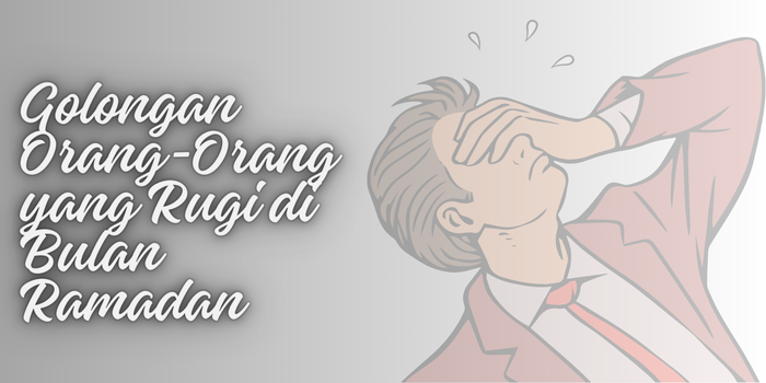 Ilustrasi golongan orang yang rugi di bulan Ramadan