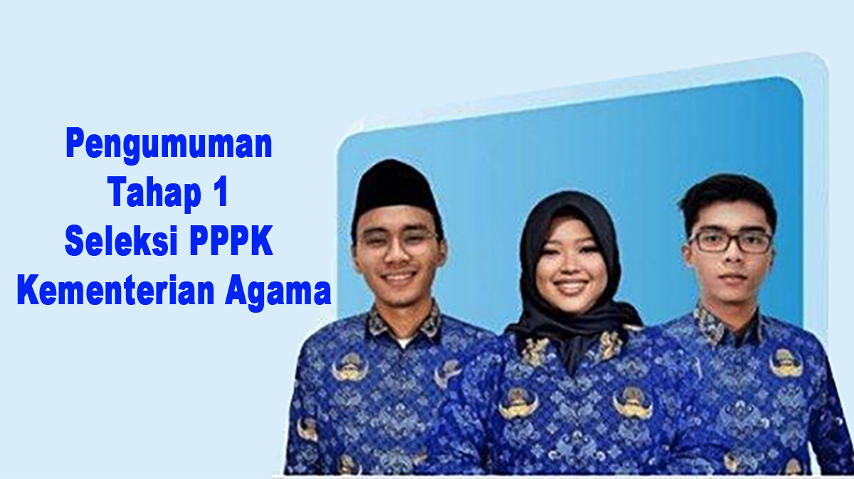 Daftar Peserta Yang Lulus dan LInk Pengumuman Tahap 1 Seleksi PPPK Kementerian Agama
