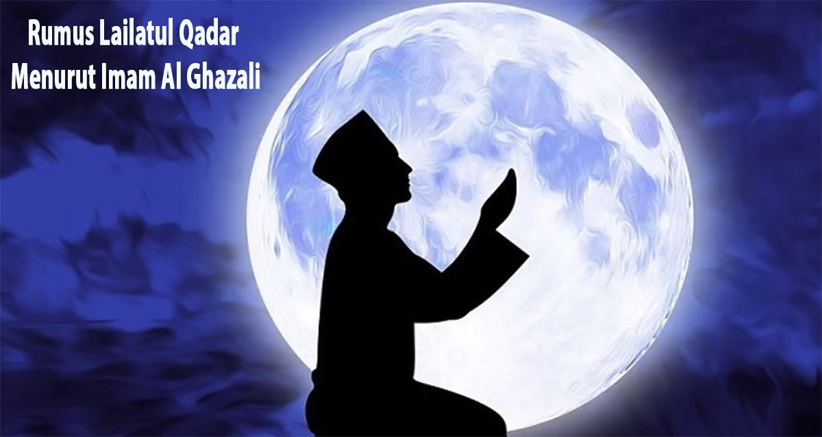 Rumus Lailatul Qadar Ramadan Ini Jatuh pada Malam Ke 23 Menurut Imam Al Ghazali