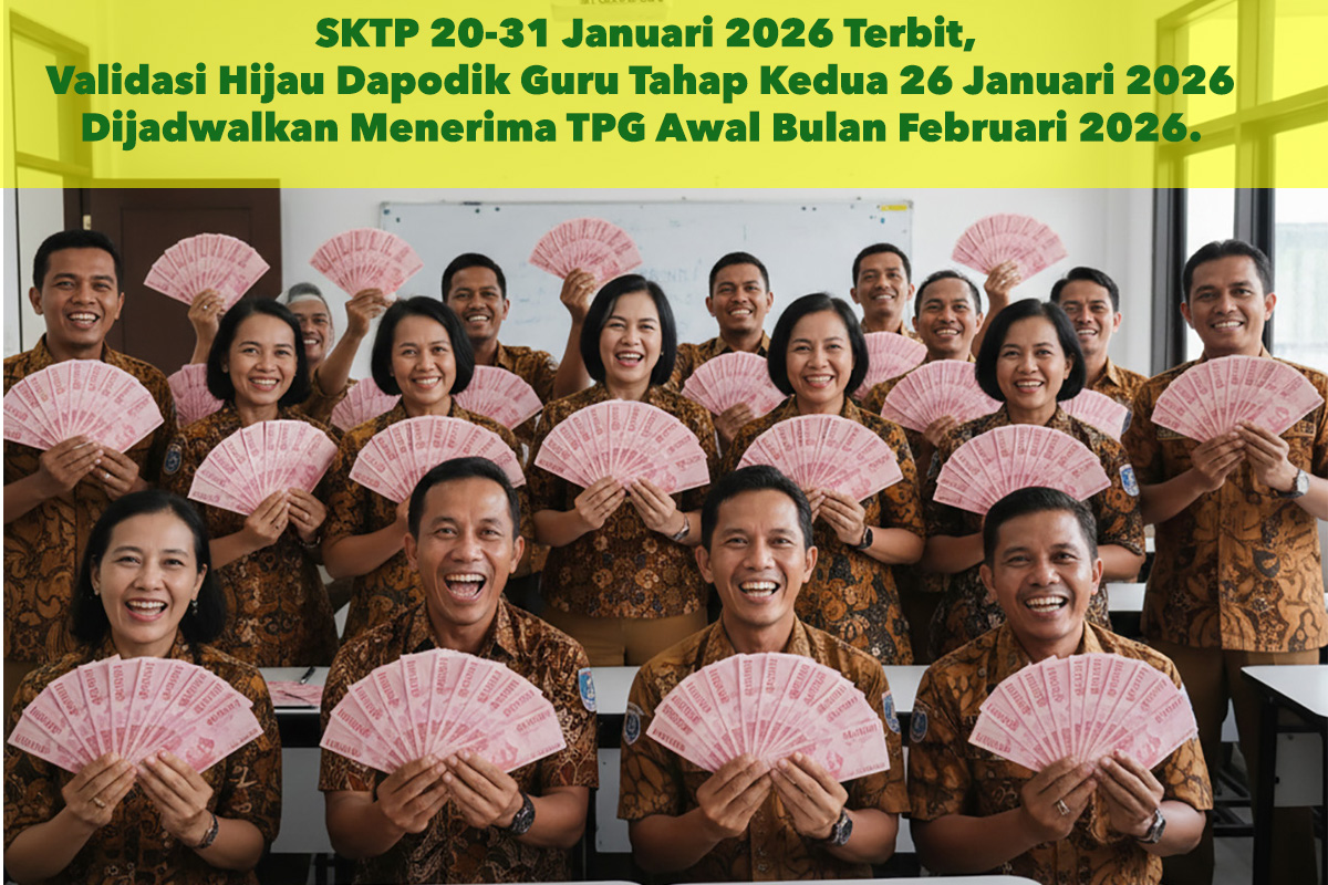 SKTP 20-31 Januari 2026 Terbit, Validasi Hijau Dapodik Guru Tahap Kedua 26 Januari 2026 Dijadwalkan Menerima TPG Awal Bulan Februari 2026.