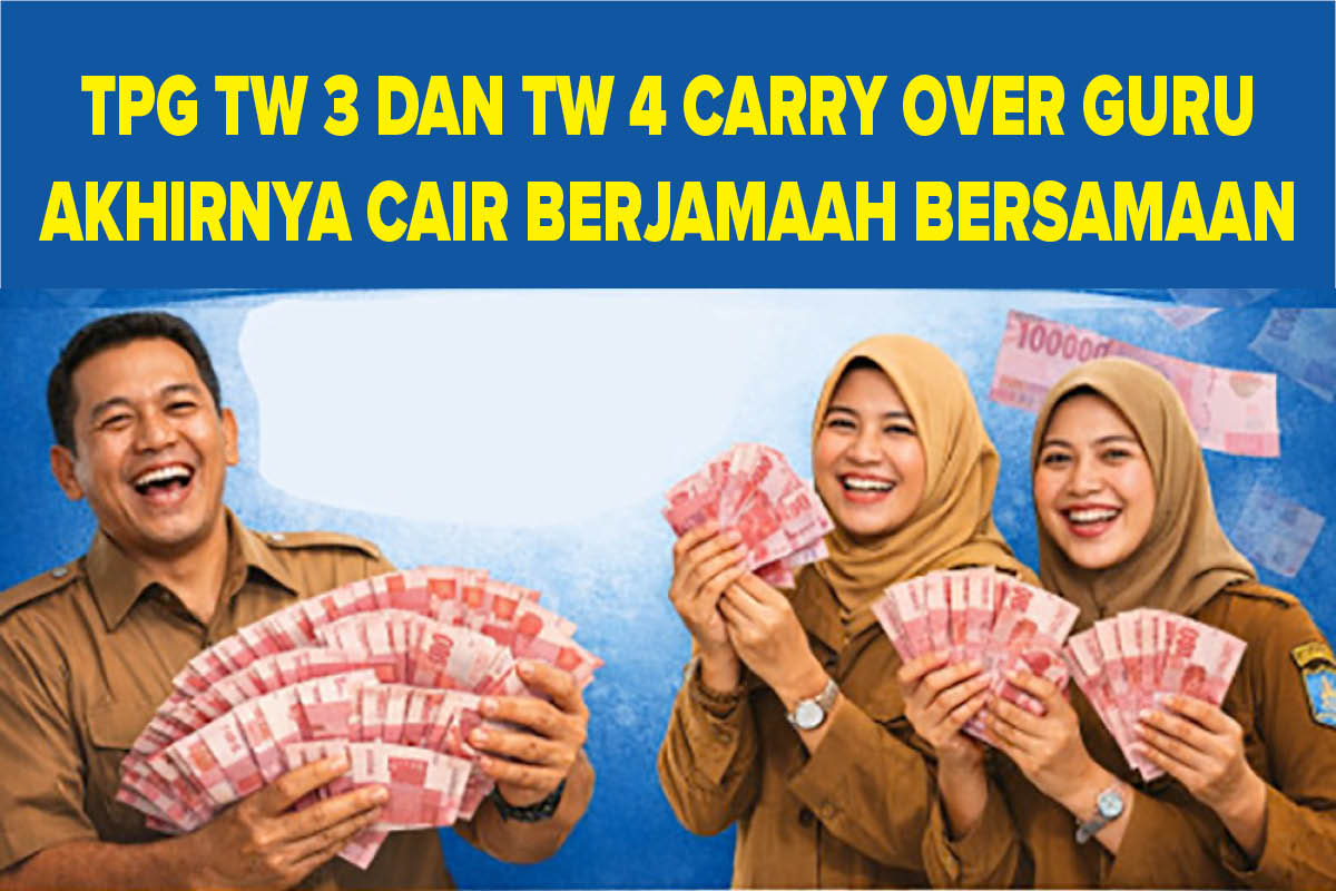 TPG TW 3 dan TW 4 Carry Over Guru Akhirnya Cair Berjamaah Bersamaan