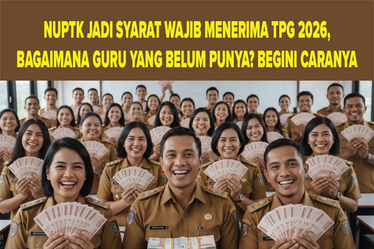 SKTP Februari 2026 Terbit, NUPTK Jadi Syarat Wajib Menerima TPG 2026, Bagaimana Guru yang Belum Punya? Begini Caranya