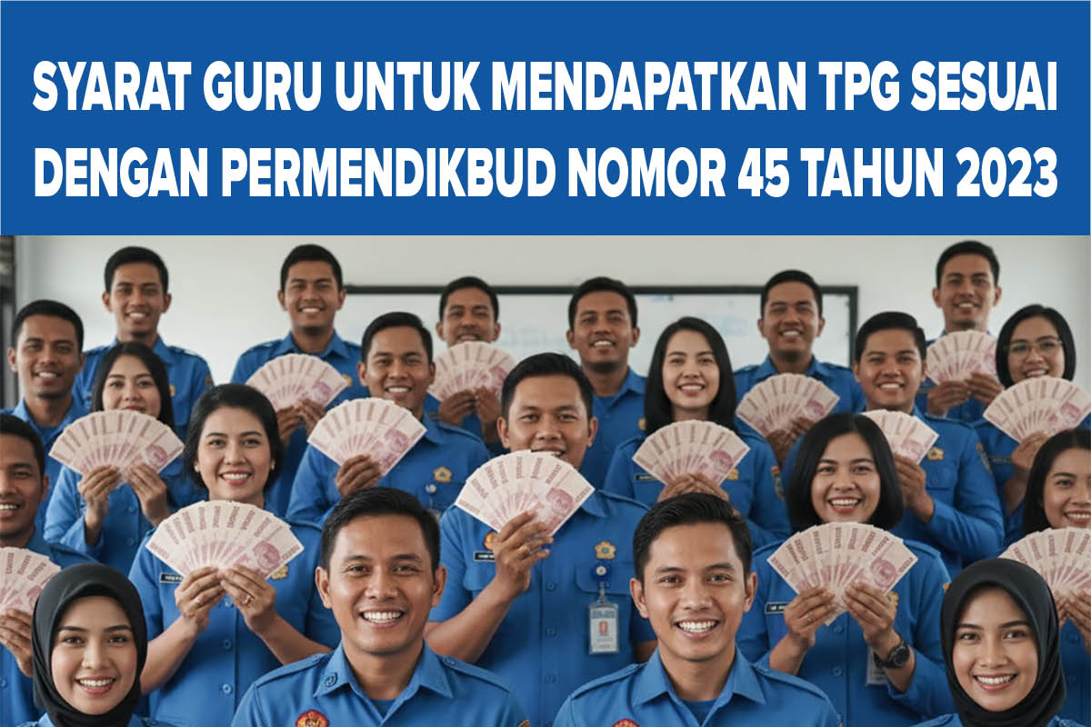 SKTP Februari 2026, Syarat Guru untuk Mendapatkan TPG Sesuai dengan Permendikbud Nomor 45 Tahun 2023