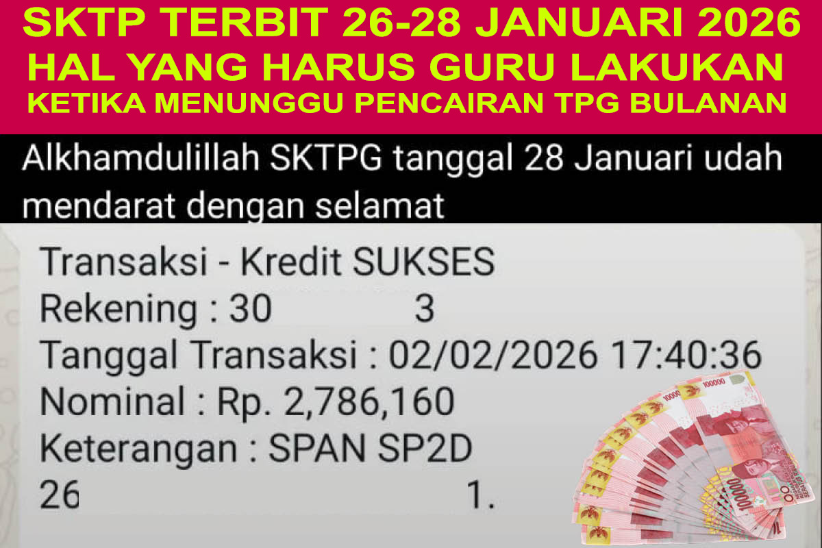 SKTP Terbit 26-28 Januari 2026, Hal yang Harus Guru Lakukan Ketika Menunggu Pencairan TPG Bulanan