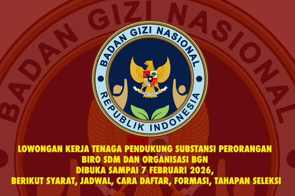 Lowongan Kerja Tenaga Pendukung Substansi Perorangan Biro SDM dan Organisasi BGN Dibuka Sampai 7 Februari 2026, Berikut Syarat, Jadwal, Cara Daftar, Formasi, Tahapan Seleksi