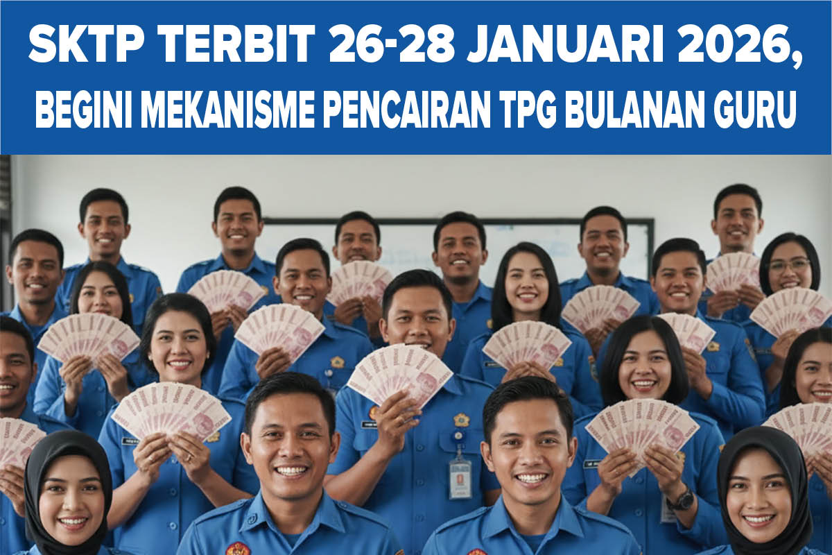 SKTP Terbit 26-28 Januari 2026, Begini Mekanisme Pencairan TPG Bulanan Guru