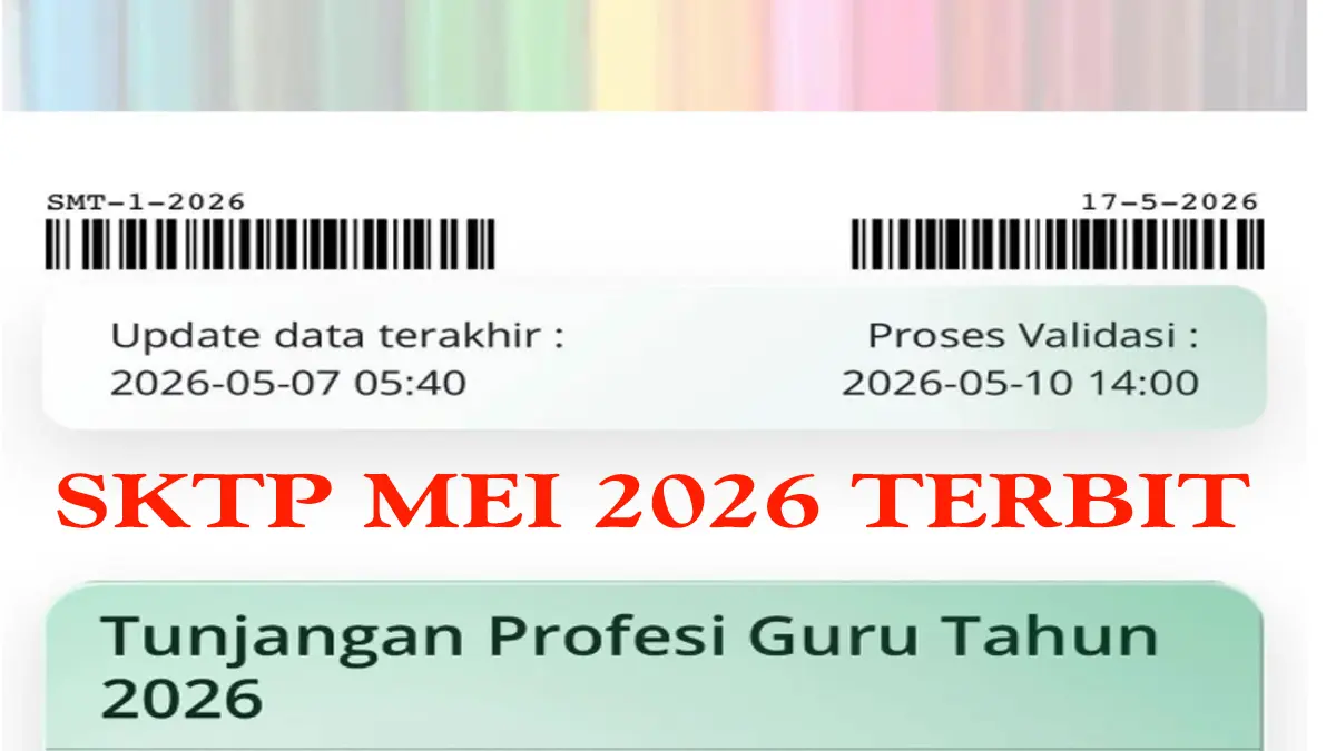 Proses Validasi Data Sudah Berubah ke 10 Mei, Guru Tinggal Menunggu SKTP Mei 2026 Terbit
