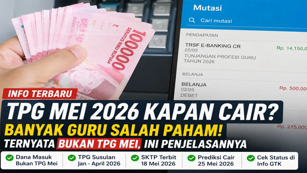 Banyak guru mengira TPG Mei 2026 sudah cair. Ternyata dana yang masuk adalah TPG susulan Januari-April. Berikut fakta lengkapnya.
