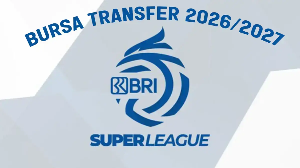 Bursa transfer Super League 2026/2027