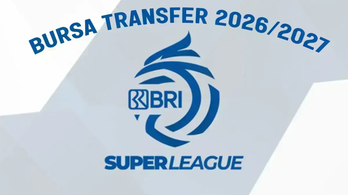 Bursa transfer Super League 2026 2027