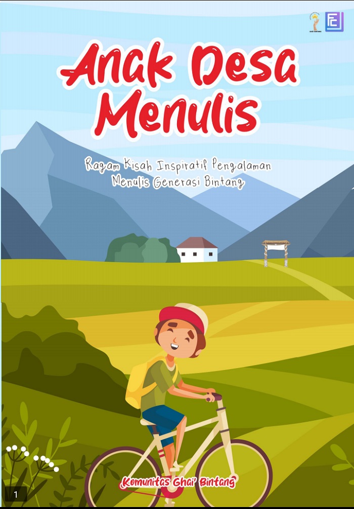 Anak Desa Menulis: Ragam Kisah Inspiratif Pengalaman Menulis Generasi Bintang. Penulis Komunitas Ghai&rsquo; Bintang.