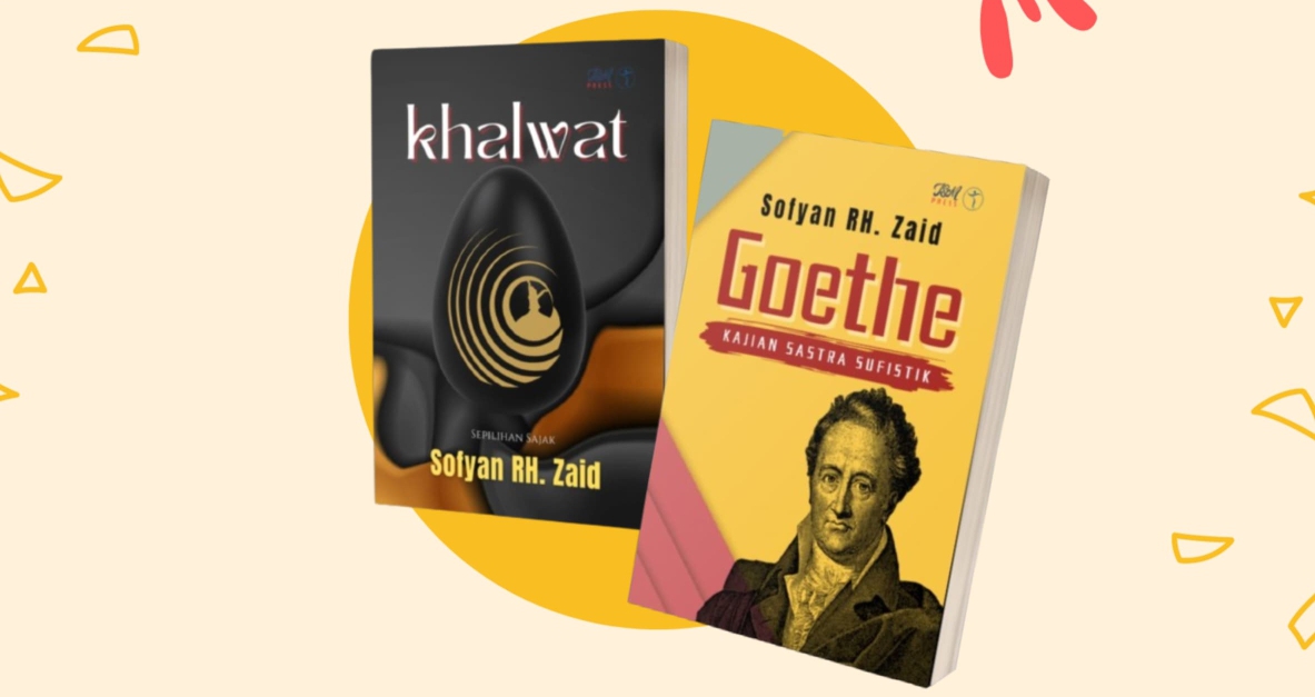 SASTRA SUFISTIK: Buku Khalwat dan Goethe karya Sofyan RH. Zaid, penyair asal Sumenep.
