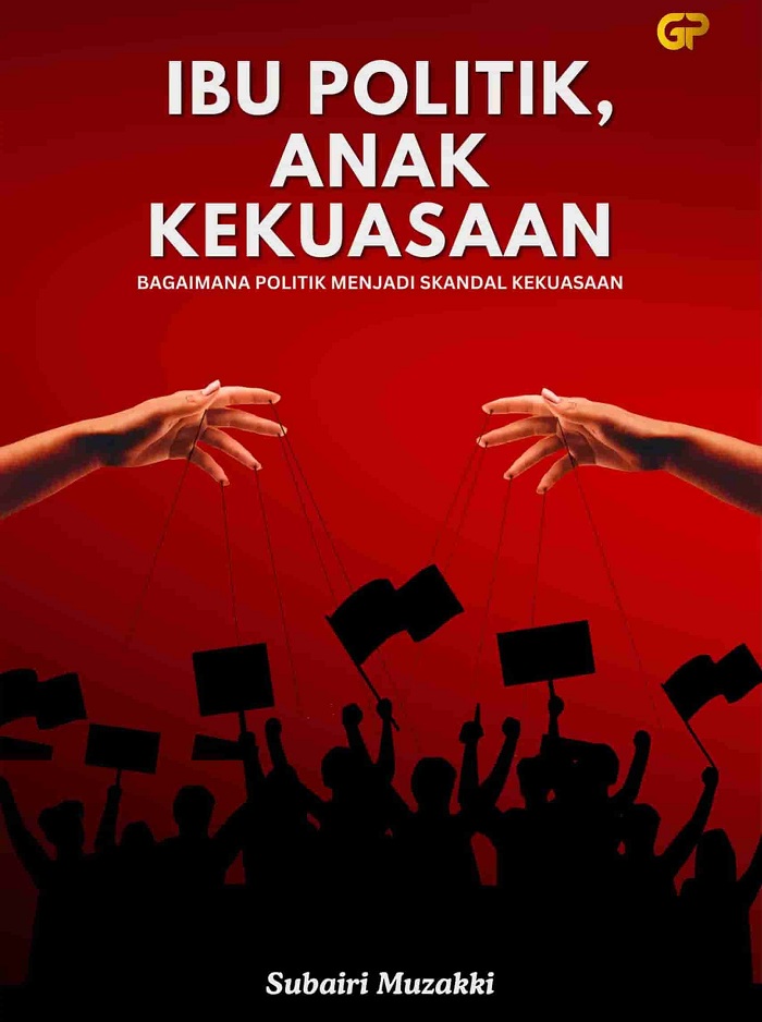 Resensi buku Ibu Politik, Anak Kekuasaan: Bagaimana Politik Menjadi Skandal Kekuasaan.