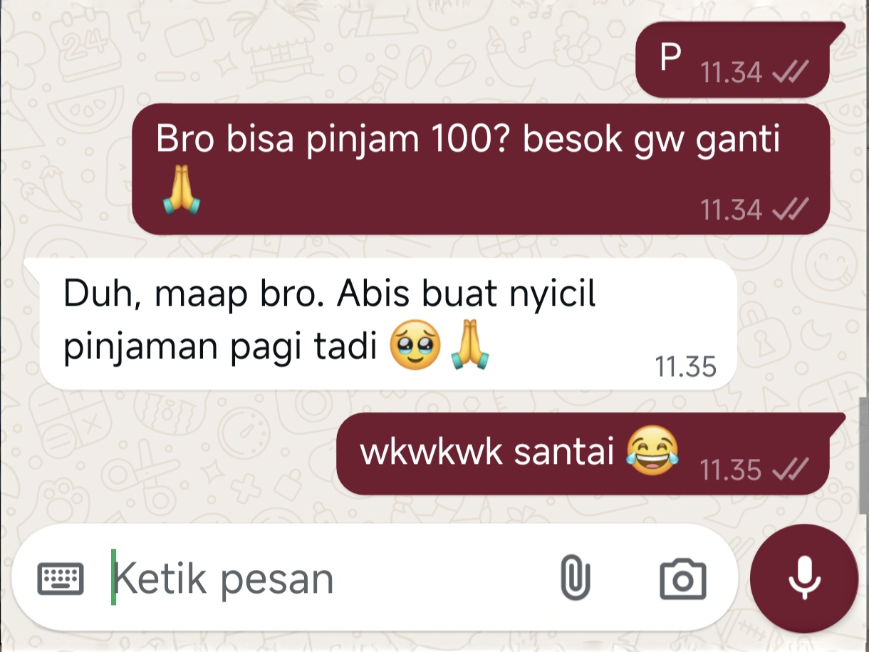 Wkwkwk jadi tameng agar tidak malu, saat pinjam duit gagal.