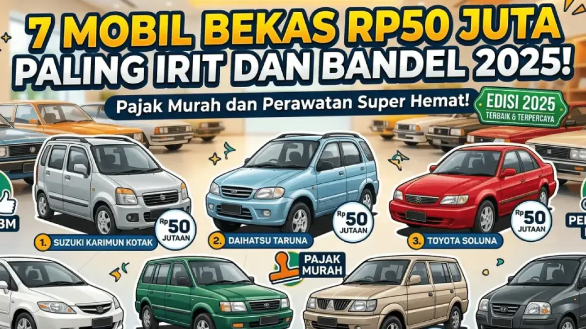 7 Mobil Bekas Rp50 Juta Paling Irit dan Bandel 2025, Pajak Murah dan Perawatan Super Hemat!
