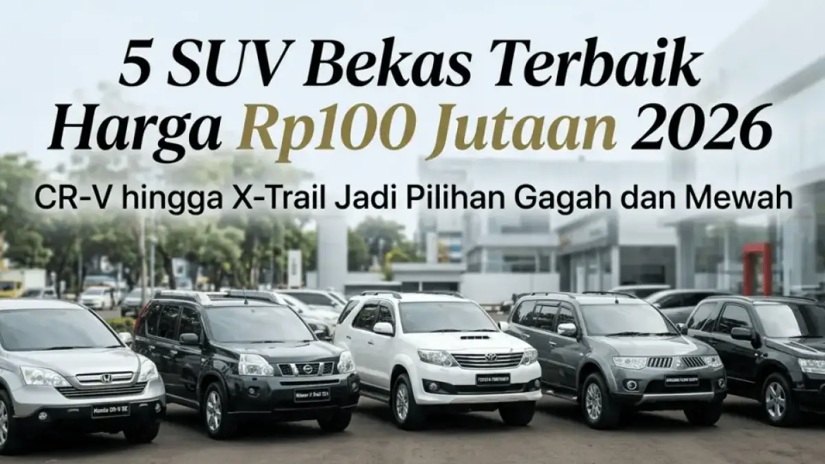 5 SUV Bekas Terbaik Harga Rp100 Jutaan 2026, CR-V hingga X-Trail Jadi Pilihan Gagah dan Mewah