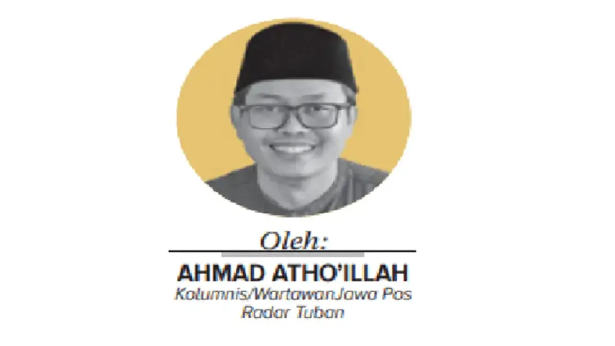Ahmad Atho’illah Kolumnis/Wartawan Jawa Pos Radar Tuban
