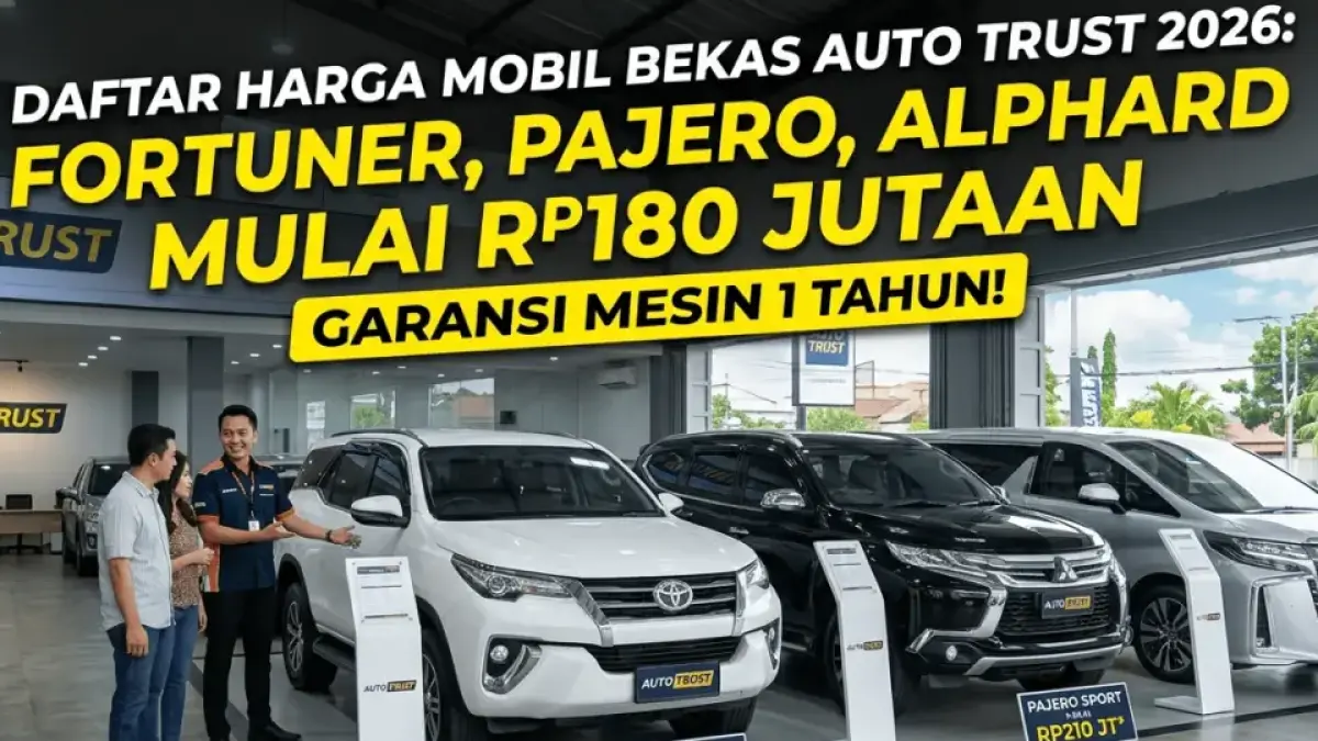 Daftar Harga Mobil Bekas Auto Trust 2026: Fortuner, Pajero, Alphard Mulai Rp180 Jutaan, Garansi Mesin 1 Tahun!