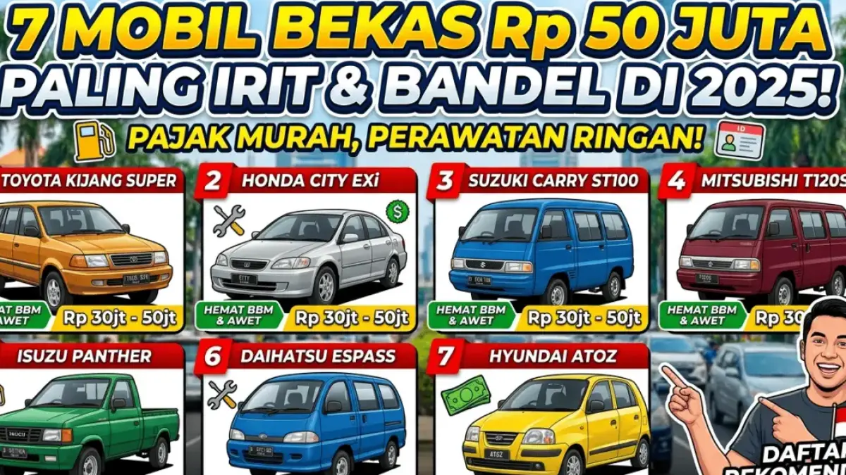 7 Mobil Bekas Rp50 Juta Paling Irit dan Bandel di 2025, Pajak Murah hingga Perawatan Ringan!
