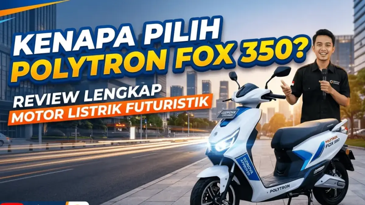 Kenapa Pilih Polytron Fox 350? Review Lengkap Motor Listrik Futuristik dari Ozinova Channel